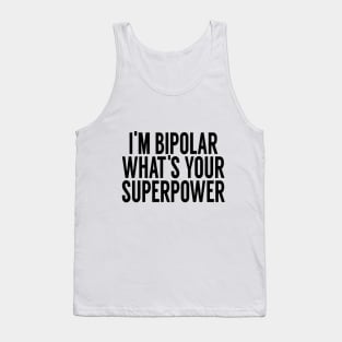 I'm Bipolar Whats Your Superpower Tank Top